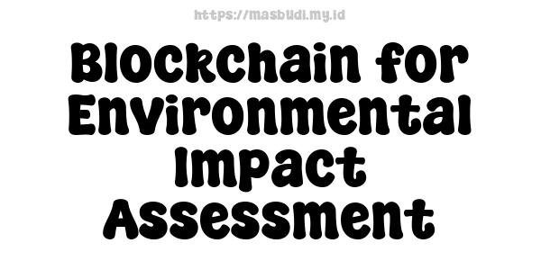 Blockchain for Environmental Impact Assessment