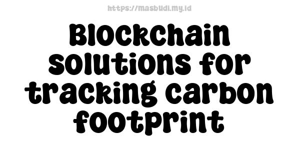 Blockchain solutions for tracking carbon footprint