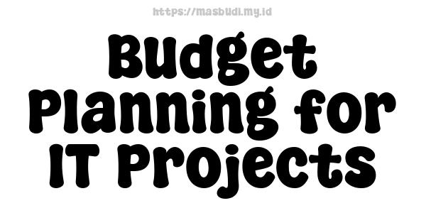 Budget Planning for IT Projects