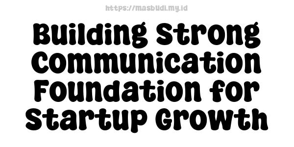 Building Strong Communication Foundation for Startup Growth