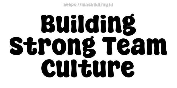 Building Strong Team Culture