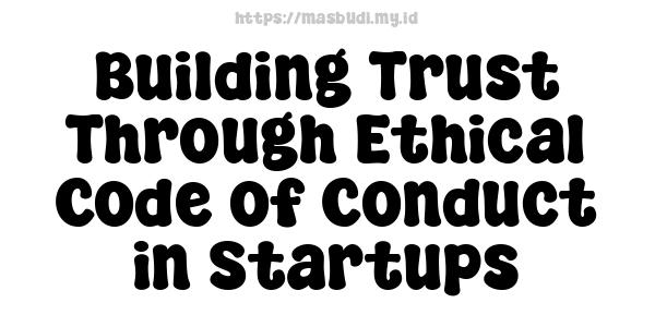 Building Trust Through Ethical Code of Conduct in Startups