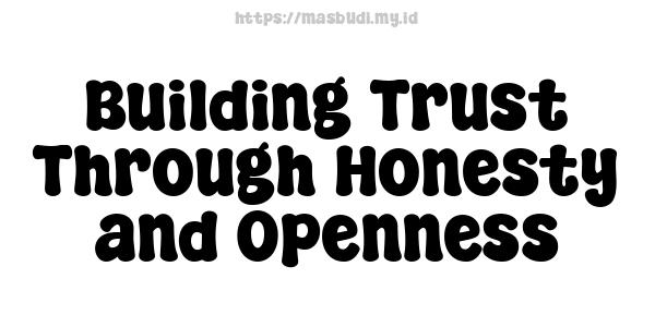 Building Trust Through Honesty and Openness