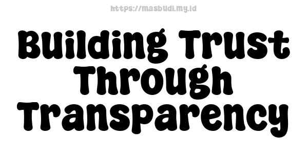 Building Trust Through Transparency