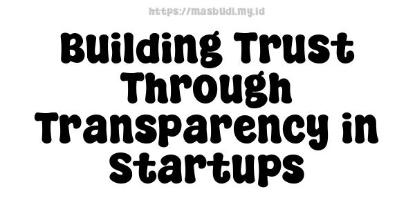 Building Trust Through Transparency in Startups