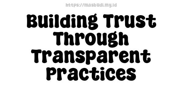 Building Trust Through Transparent Practices