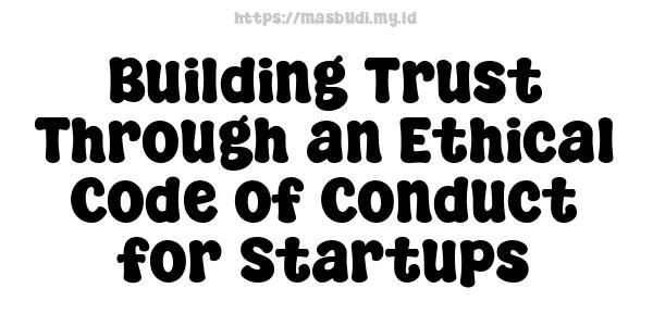 Building Trust Through an Ethical Code of Conduct for Startups