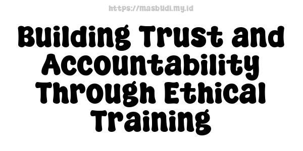 Building Trust and Accountability Through Ethical Training