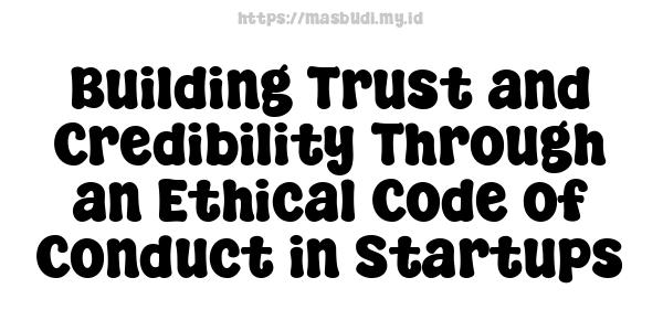 Building Trust and Credibility Through an Ethical Code of Conduct in Startups