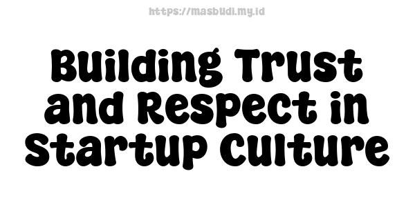 Building Trust and Respect in Startup Culture