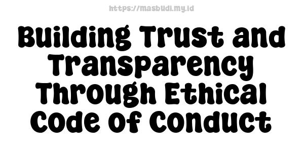 Building Trust and Transparency Through Ethical Code of Conduct