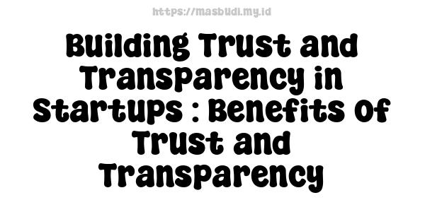 Building Trust and Transparency in Startups : Benefits of Trust and Transparency