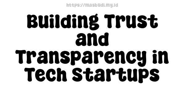 Building Trust and Transparency in Tech Startups