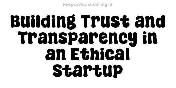 Building Trust and Transparency in an Ethical Startup