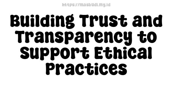 Building Trust and Transparency to Support Ethical Practices