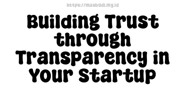 Building Trust through Transparency in Your Startup