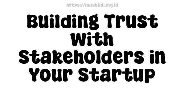 Building Trust with Stakeholders in Your Startup