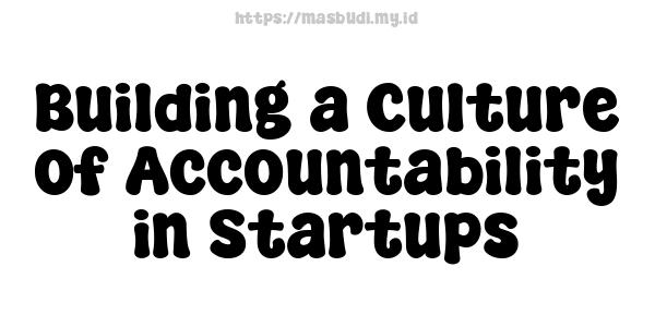 Building a Culture of Accountability in Startups