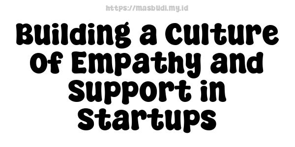 Building a Culture of Empathy and Support in Startups