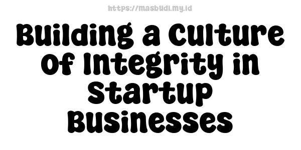 Building a Culture of Integrity in Startup Businesses