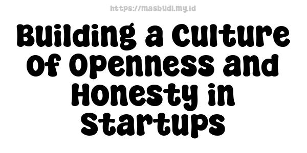 Building a Culture of Openness and Honesty in Startups