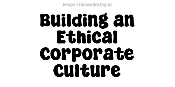 Building an Ethical Corporate Culture