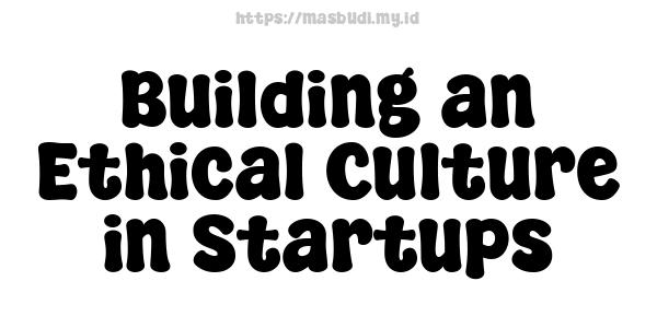 Building an Ethical Culture in Startups