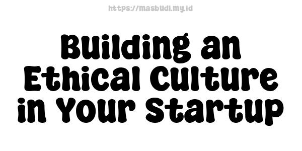 Building an Ethical Culture in Your Startup