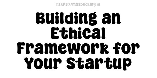 Building an Ethical Framework for Your Startup