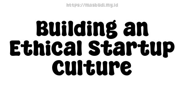 Building an Ethical Startup Culture