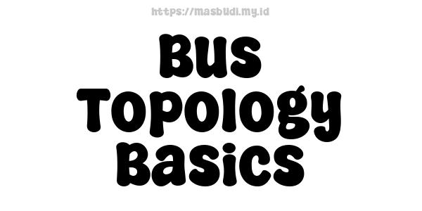 Bus Topology Basics