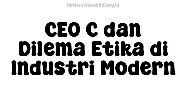 CEO C dan Dilema Etika di Industri Modern