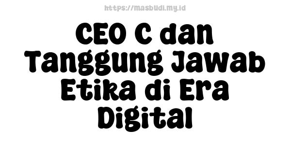 CEO C dan Tanggung Jawab Etika di Era Digital