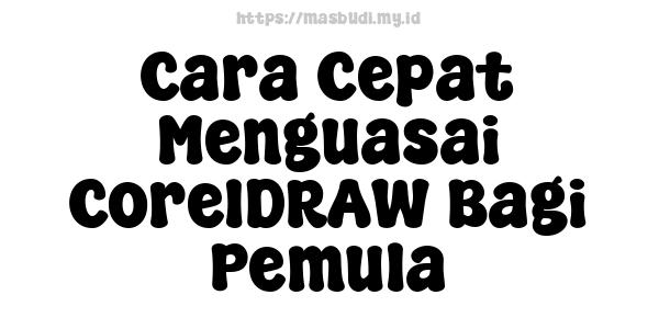 Cara Cepat Menguasai CorelDRAW Bagi Pemula