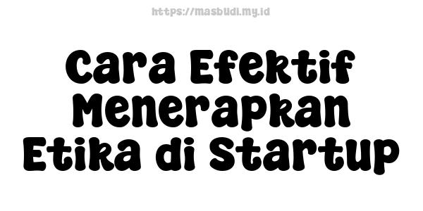 Cara Efektif Menerapkan Etika di Startup