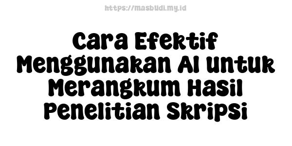 Cara Efektif Menggunakan AI untuk Merangkum Hasil Penelitian Skripsi