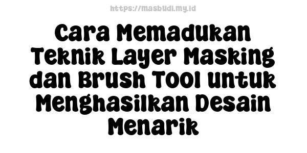 Cara Memadukan Teknik Layer Masking dan Brush Tool untuk Menghasilkan Desain Menarik