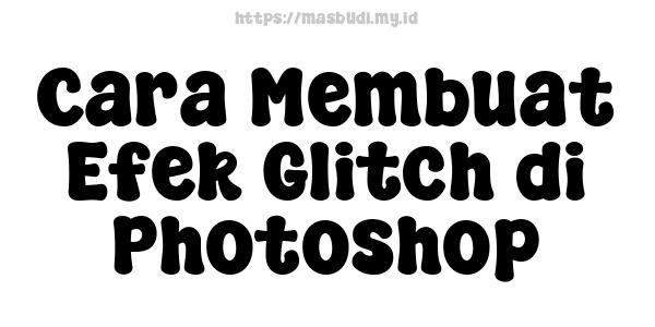 Cara Membuat Efek Glitch di Photoshop