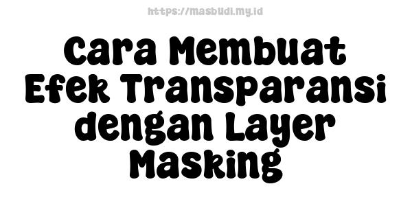 Cara Membuat Efek Transparansi dengan Layer Masking