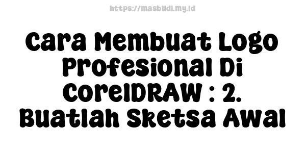 Cara Membuat Logo Profesional Di CorelDRAW : 2. Buatlah Sketsa Awal