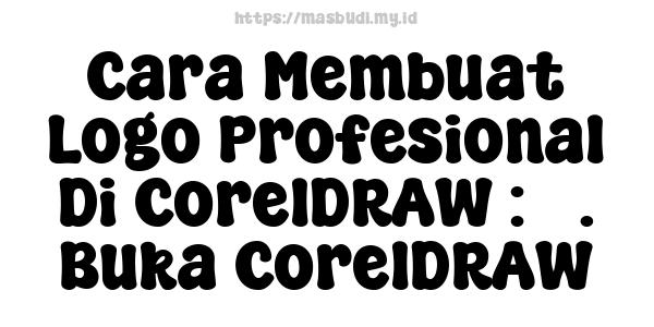 Cara Membuat Logo Profesional Di CorelDRAW : 3. Buka CorelDRAW