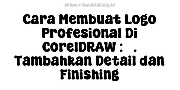 Cara Membuat Logo Profesional Di CorelDRAW : 5. Tambahkan Detail dan Finishing