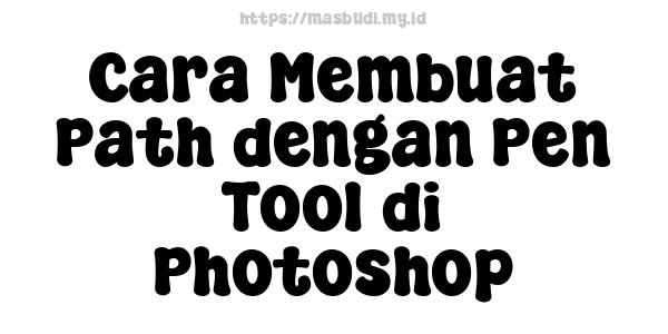 Cara Membuat Path dengan Pen Tool di Photoshop