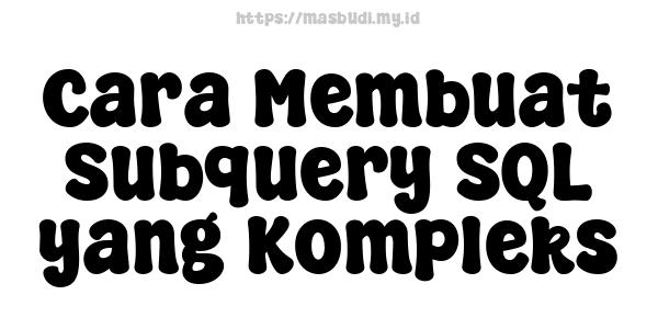 Cara Membuat Subquery SQL yang Kompleks