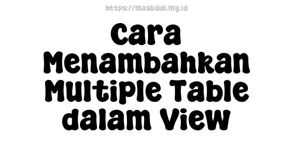 Cara Menambahkan Multiple Table dalam View