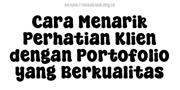 Cara Menarik Perhatian Klien dengan Portofolio yang Berkualitas