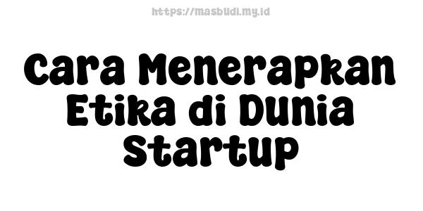 Cara Menerapkan Etika di Dunia Startup