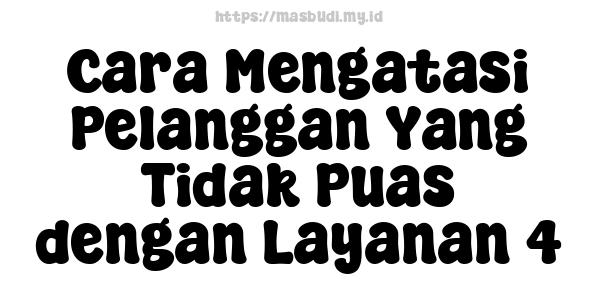 Cara Mengatasi Pelanggan Yang Tidak Puas dengan Layanan 4