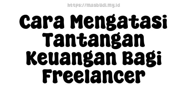 Cara Mengatasi Tantangan Keuangan Bagi Freelancer