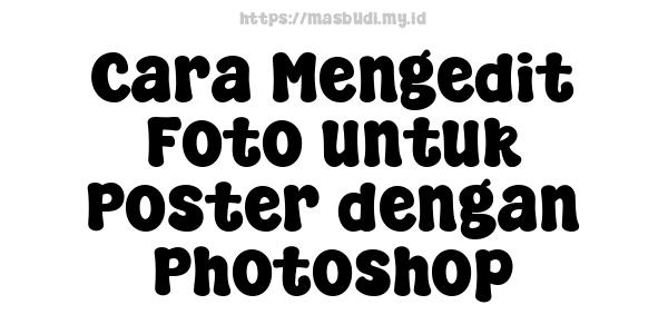 Cara Mengedit Foto untuk Poster dengan Photoshop